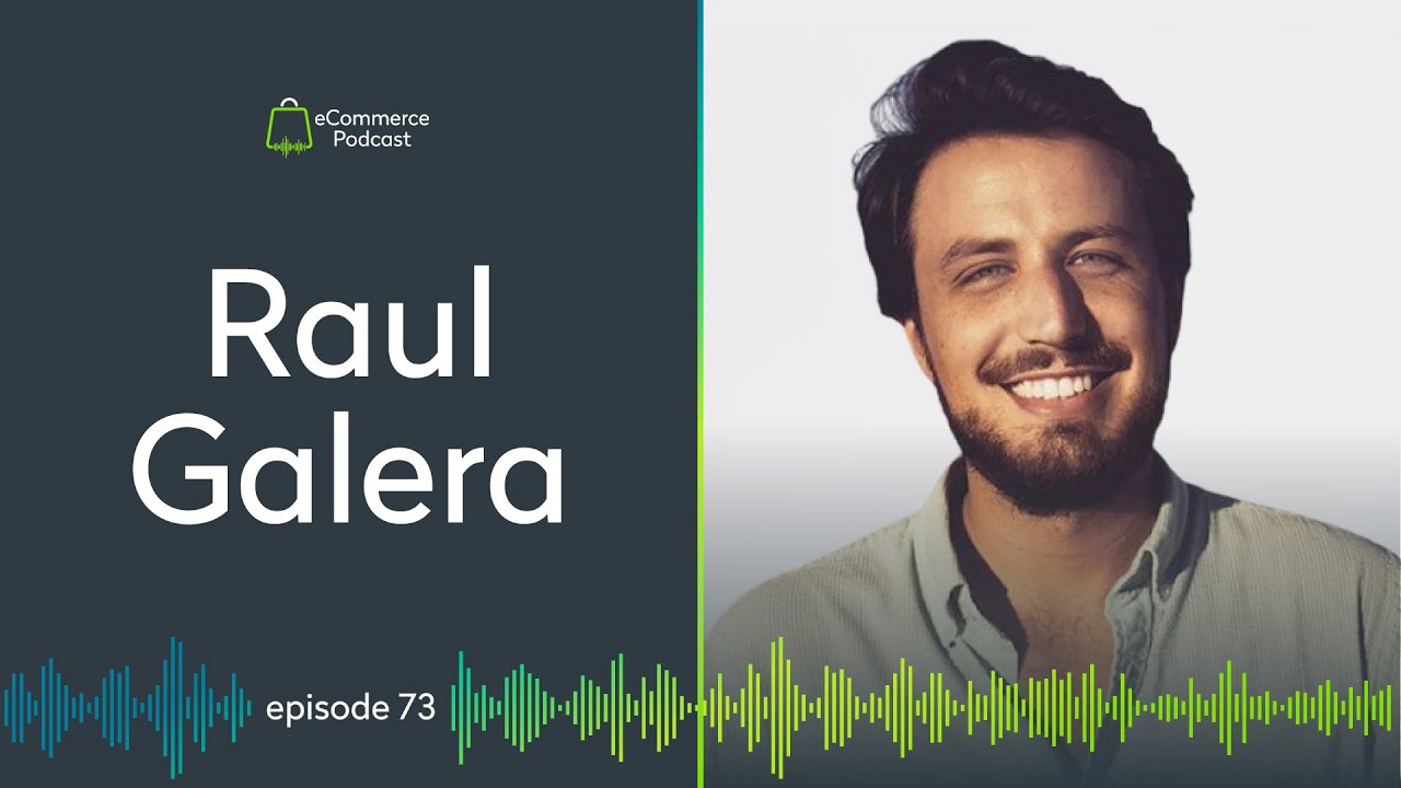 Raul Galera on eCommerce Podcast
