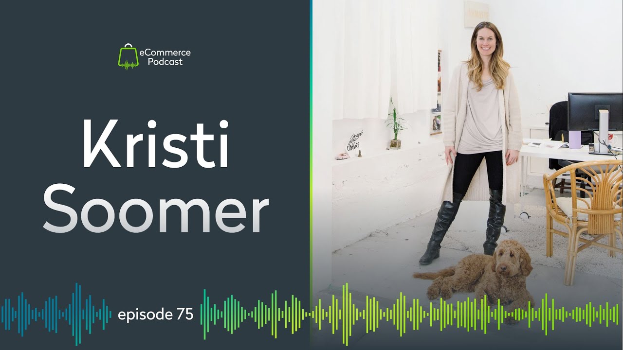 Kristi Soomer on eCommerce Podcast